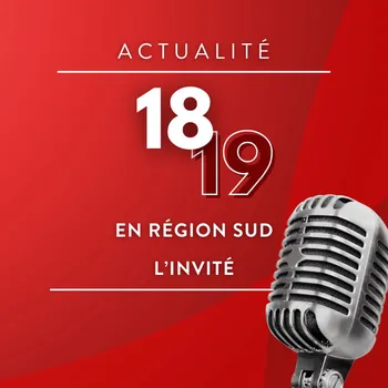 L'invité du 18-19 en Région Sud