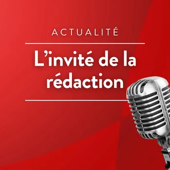 L'invité de la rédaction