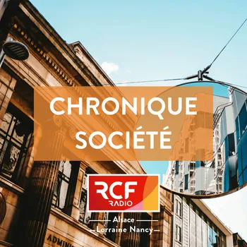 Chronique Société · RCF Alsace · Lorraine Nancy · Jerico Moselle