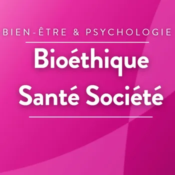 La chronique bioéthique, santé et société du Professeur Gil
