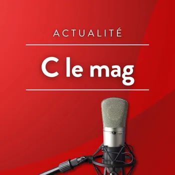 C Le Mag - avec les invités de la rédaction