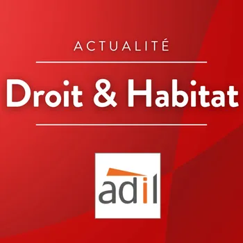 Droit & Habitat, la chronique de l'ADIL de l'Aude
