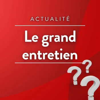 Le grand entretien