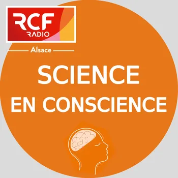 Science en conscience · RCF Alsace