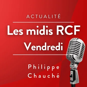 Les Midis de RCF Vaucluse - Vendredi -