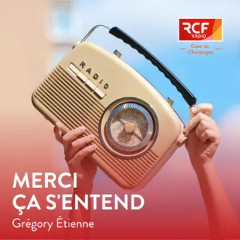 Merci, ça s'entend · RCF Cœur de Champagne